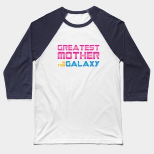 Greatest Mother In This Galaxy Baseball T-Shirt